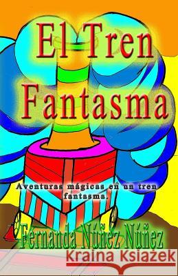 El Tren Fantasma Fernanda Nunez Nunez 9781517676735