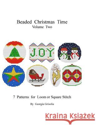 Beaded Christmas Time Volume Two: patterns for ornaments Grisolia, Georgia 9781517676926 Createspace