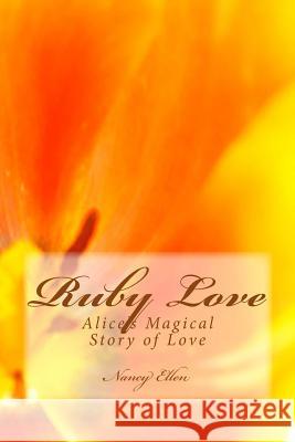 Ruby love: Alice's Magical Story of Love Ellen, Nancy 9781517677657