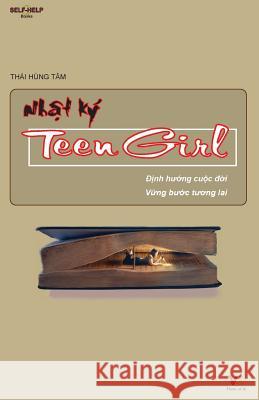 Nhat ky Teen girl: Dinh huong cuoc doi, Vung buoc tuong lai Tam, Thai Hung 9781517678296 Createspace