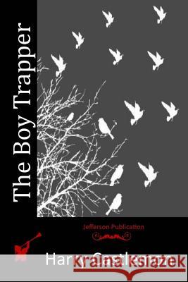 The Boy Trapper Harry Castlemon 9781517679132 Createspace