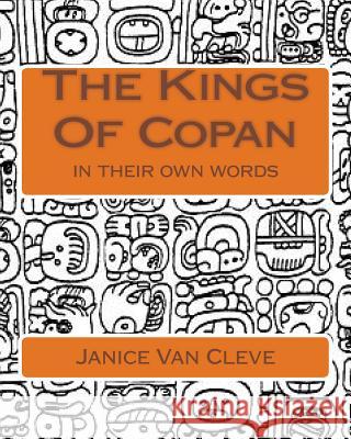 The Kings Of Copan: in their own words Van Cleve, Janice 9781517681197 Createspace