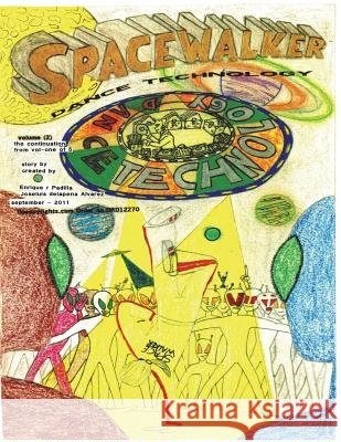 SPACEWALKER, dance technology. volume ( 2 ) Padilla, Enrique R. 9781517682507