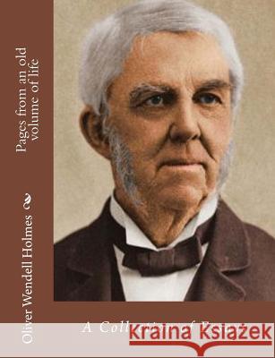 Pages from an old volume of life: A Collection of Essays Holmes, Oliver Wendell 9781517682606