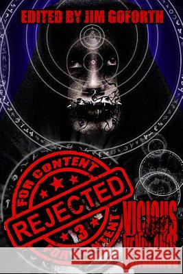 Rejected For Content 3: Vicious Vengeance Goforth, Jim 9781517684662 Createspace