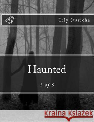 Haunted: 1 of 5 Lily P. Staricha 9781517686123 Createspace