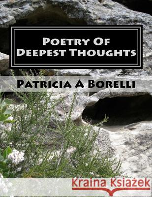 Poetry Of Deepest Thoughts Patricia a. Borelli 9781517686239 Createspace Independent Publishing Platform