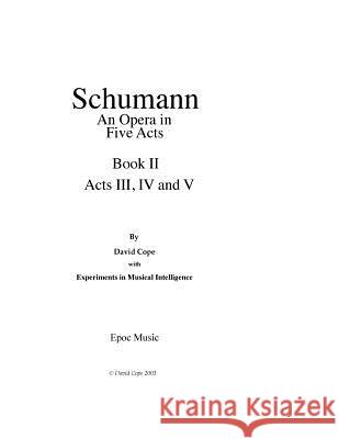 Schumann (An Opera in Five Acts) Book 2 Intelligence, Experiments in Musical 9781517687038 Createspace