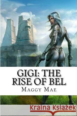 Gigi: The Rise of Bel Maggy Mae 9781517693558