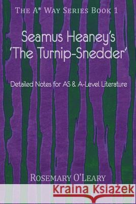 Seamus Heaney's 'The Turnip-Snedder': Detailed Notes for As & A-Level Literature O'Leary, Rosemary 9781517694135 Createspace
