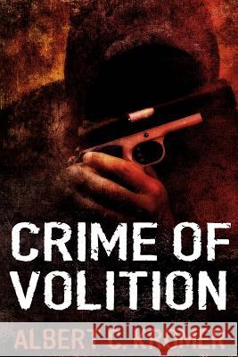 Crime of Volition Albert C. Kromer 9781517694197 Createspace