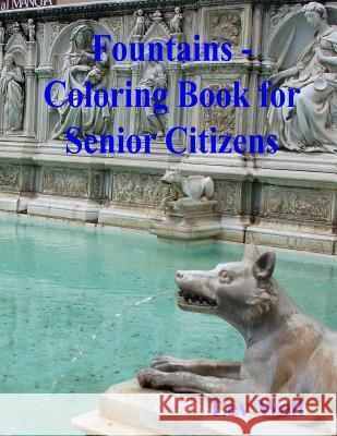 Fountains - Coloring Book for Senior Citizens Lev Well 9781517694234 Createspace Independent Publishing Platform