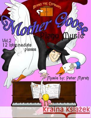 Mother Goose Piano Music: Volume 2 - Twelve Intermediate Pieces Peter March 9781517694340 Createspace