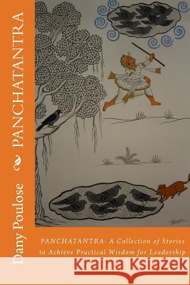 Panchatantra: A Collection of Stories to Achieve Practical Wisdom for Leadership Dany Poulose 9781517694746 Createspace Independent Publishing Platform