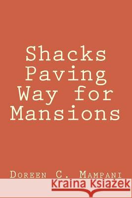 Shacks Paving Way for Mansions Doreen C. Mampani 9781517694821 Createspace Independent Publishing Platform