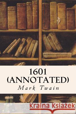 1601 (annotated) Twain, Mark 9781517695439