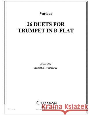 26 Duets for Trumpets in B-Flat Various                                  Robert S. Wallac 9781517695682 Createspace