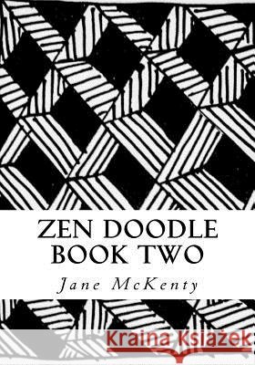 Zen Doodle: The Art of Zen Drawing.Master Zen Doodle with Step by Step Instructions. Book two McKenty, Jane 9781517696795 Createspace