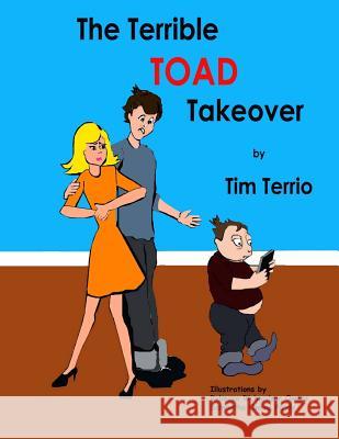 The Terrible TOAD Takeover! Owens-Purdy, Samantha 9781517697136 Createspace