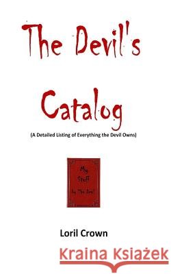 The Devil's Catalog: A Detailed Listing of Everything The Devil Owns Crown, Loril 9781517697174