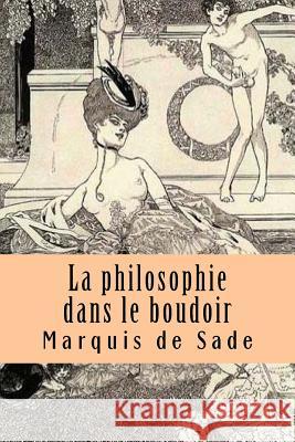 La philosophie dans le boudoir de Sade, Marquis 9781517697501 Createspace