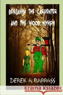 Benjamin the carpenter and the wood nymph Walker, Wendy 9781517697846 Createspace