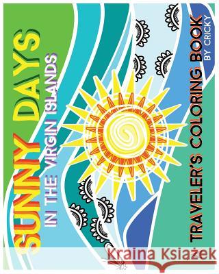 Sunny Days In The Virgin Islands: A Traveler's Coloring Book Cricky 9781517697853 Createspace