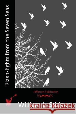 Flash-lights from the Seven Seas Stidger, William L. 9781517700072