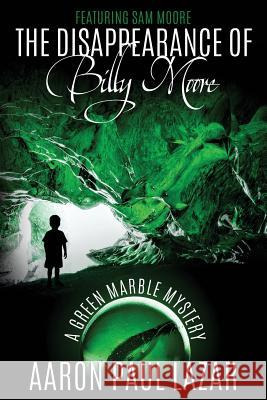 The Disappearance of Billy Moore MR Aaron Paul Lazar 9781517700195 Createspace