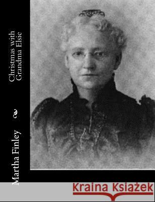 Christmas with Grandma Elsie Martha Finley 9781517700263 Createspace