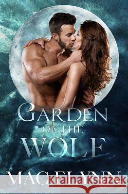 Garden of the Wolf (Werewolf / Shifter Romance) Mac Flynn 9781517700690 Createspace