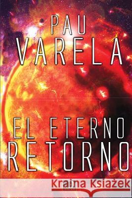 El Eterno Retorno Pau Varela 9781517701734 Createspace Independent Publishing Platform