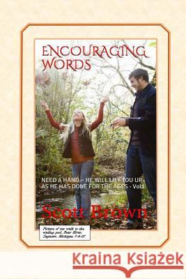 Encouraging Words: NEED A HAND HE WILL LIFT YOU UP AS HE HAS DONE FOR THE AGES - Vol1 Brown, Scott 9781517702632