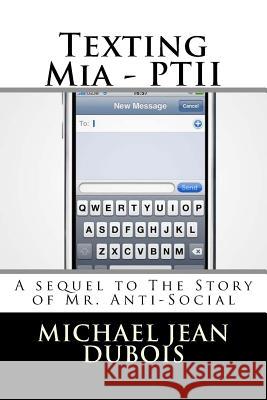 Texting Mia - PTII: Part 2 of The Story of Mr. Anti-Social DuBois, Michael Jean 9781517702793 Createspace Independent Publishing Platform