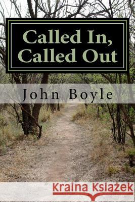 Called In, Called Out John R. Boyle 9781517702830 Createspace Independent Publishing Platform