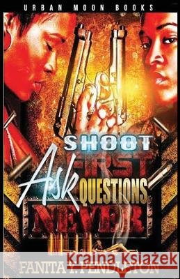 Shoot First Ask Questions Never Fanita y. Pendleton 9781517703387
