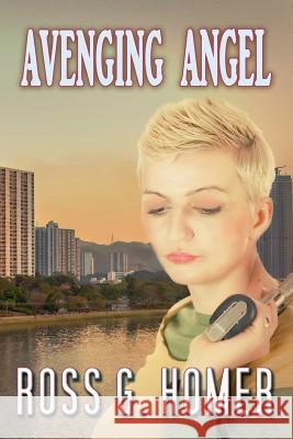 Avenging Angel Ross G. Homer 9781517704544