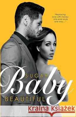 Sugar Baby Beautiful J. J. McAvoy 9781517704995 Createspace Independent Publishing Platform