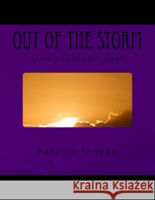 Out of the Storm: Love shouldn't hurt Ingram, Patrice N. 9781517706302