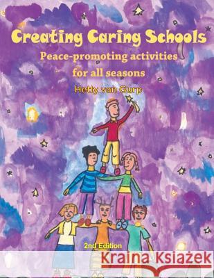 Creating Caring Schools - Peace-promoting activities for all seasons: 2nd Edition Van Gurp, Hetty 9781517707071 Createspace