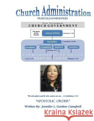 Church Administration: A Christian Handbook with Apostolic Principles Jennifer L. Gordon-Campbell 9781517707262 Createspace Independent Publishing Platform