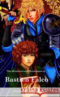 The Adventures and Shenanigans of Bastien Falco Jasmine Shea Townsend 9781517707521 Createspace