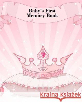 Baby's First Memory Book: Baby's First Memory Book; Fit for a Crown, Princess A. Wonser 9781517708047