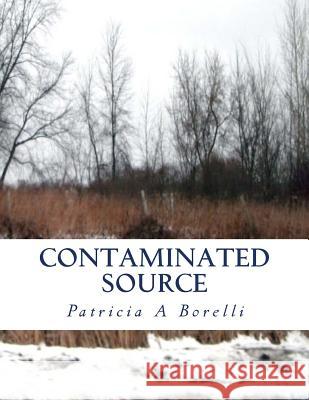 Contaminated Source Patricia a. Borelli 9781517708085 Createspace Independent Publishing Platform