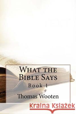 What the Bible Says Thomas J. Wooten 9781517708610