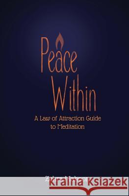 Peace Within: A Law of Attraction Guide to Meditation Zehra Mahoon 9781517708757 Createspace Independent Publishing Platform