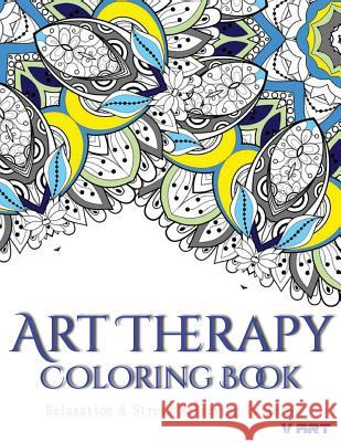 Art Therapy Coloring Book: Art Therapy Coloring Books for Adults: Stress Relieving Patterns V. Art Art Therapy Colorin 9781517709327 Createspace