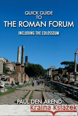 Quick Guide to the Roman Forum: Including the Colosseum Paul De 9781517710330 Createspace