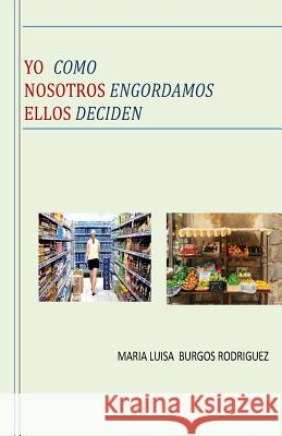 Yo como Nosotros engordamos Ellos deciden Burgos Rodriguez, Maria Luisa 9781517711405 Createspace