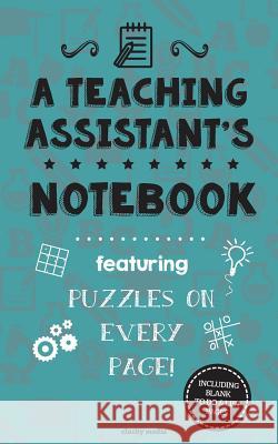 A Teaching Assistant's Notebook: Featuring 100 puzzles Media, Clarity 9781517712389 Createspace